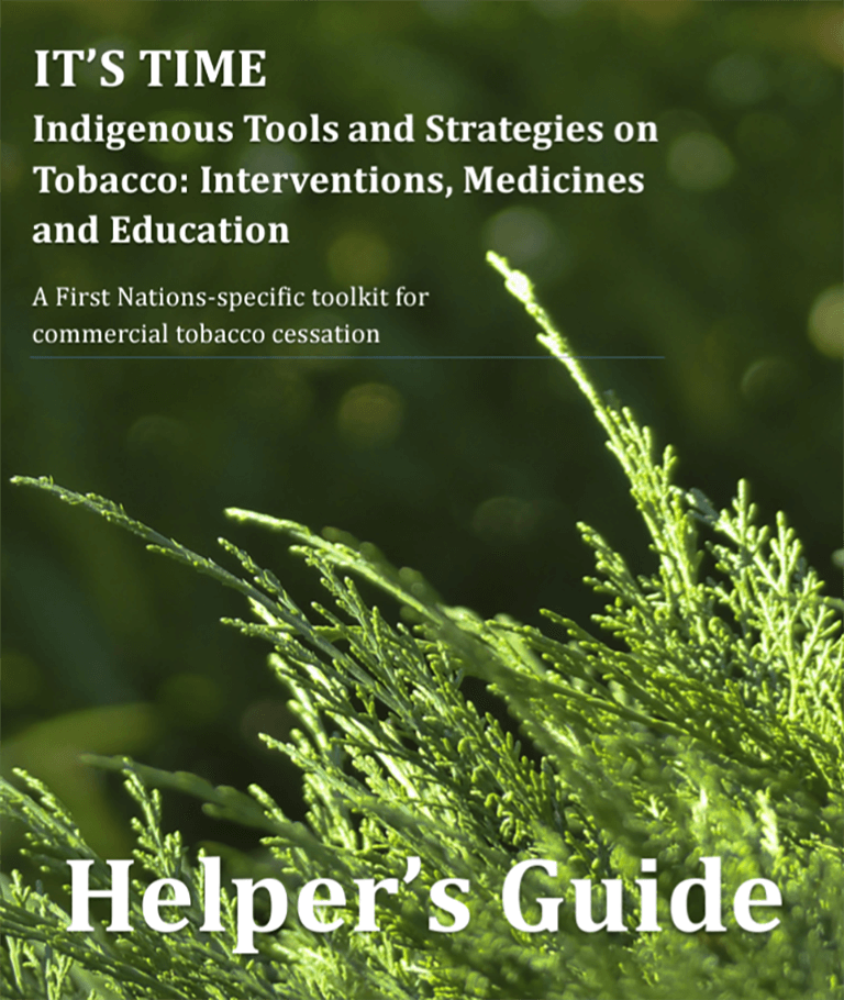 Cover of IT's TIME Helpers Guide Booklet. Cover depicts cedar or pine needles on bottom of cover with out of focus greenery in background. Sub titles state: Indigenous tools and strategies on tobacco: Interventions, Medicines and Education