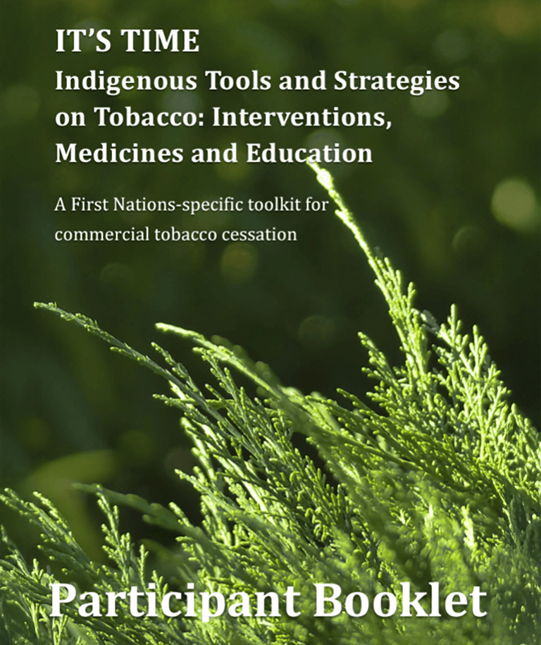 Cover of IT's TIME Participant Booklet. Cover depicts cedar or pine needles on bottom of cover with out of focus greenery in background. Sub titles state: Indigenous tools and strategies on tobacco: Interventions, Medicines and Education